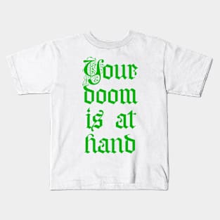 Your doom is at hand Kids T-Shirt